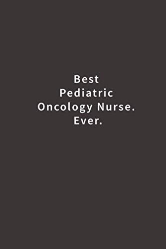 Best Pediatric Oncology Nurse. Ever.: Lined notebook