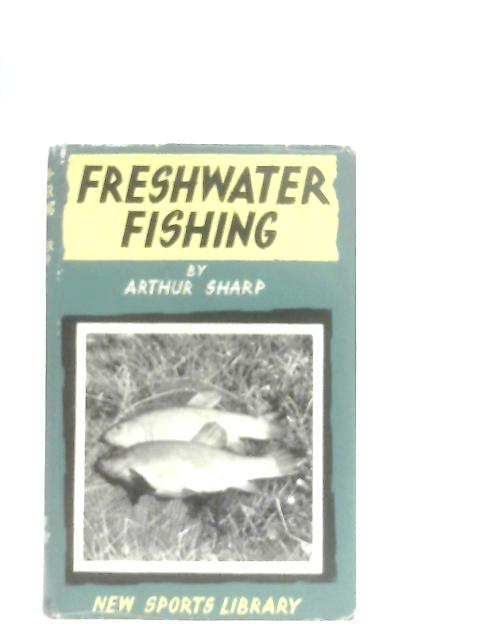 Freshwater Fishing. A Practical Guide to Fishing on River, Lake and Stream