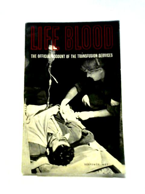 Life Blood: The Official Account Of The Transfusion Services.