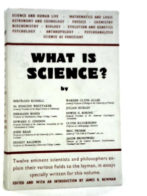 What Is Science? Twelve Eminent Scientists And Philosophers Explain Their Various Fields To The Layman