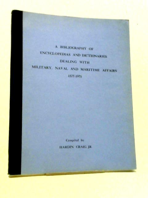 A Bibliography Of Encyclopedias And Dictionaries Dealing With Military, Naval & Maritime Affairs 1577-1971.