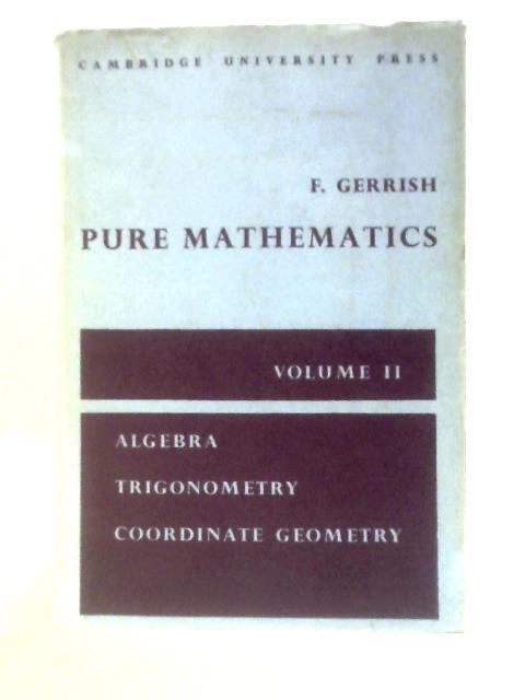 Pure Mathematics: Volume II Algebra, Trigonometry, Coordinate Geometry