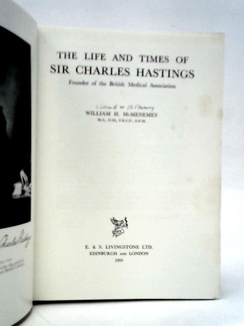 The Life And Times Of Sir Charles Hastings: Founder Of The British Medical Association
