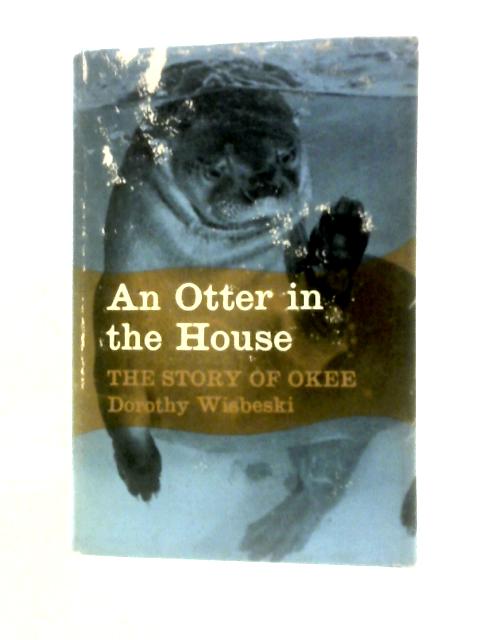 An Otter In The House: The Story Of Okee