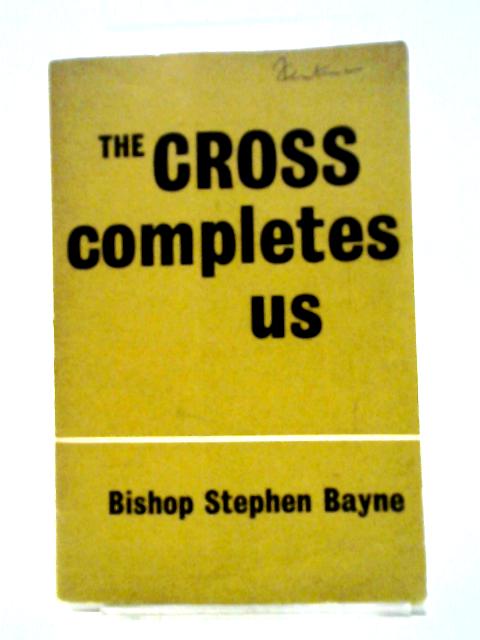 The Cross Completes Us. Meditations On The Seven Words
