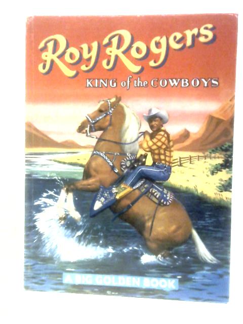 Roy Rogers: King of the Cowboys - a Big Golden Book