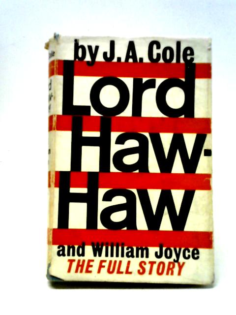 Lord Haw - Haw and William Joyce, The Full Story