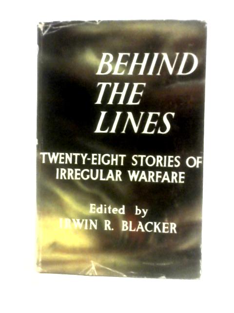 Behind The Lines: Twenty-eight Stories Of Irregular Warfare