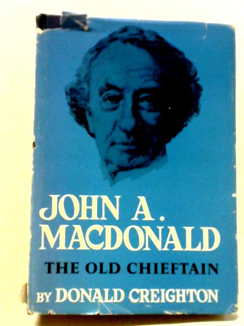John A. Macdonald - The Old Chieftain