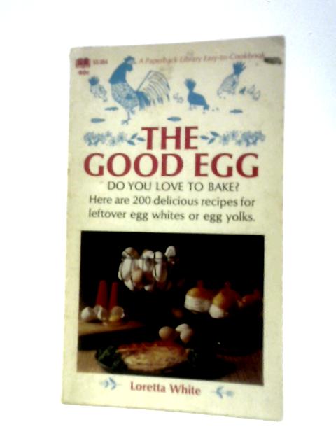 The Good Egg. 200 Recipes For Leftover Egg Whites Or Egg Yolks