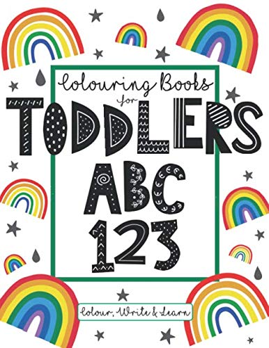 Colouring Books For Toddlers ABC 123 Colour Write And Learn: Educational And Fun Toddler Colouring Book - Letters, Numbers, Shapes And Basic Letter Writing Practice For All Preschool Age Children