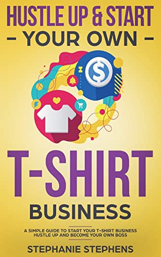 Hustle Up & Start Your Own T-Shirt Business