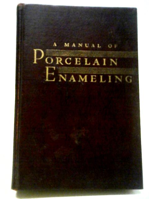 A Manual Of Porcelain Enameling.