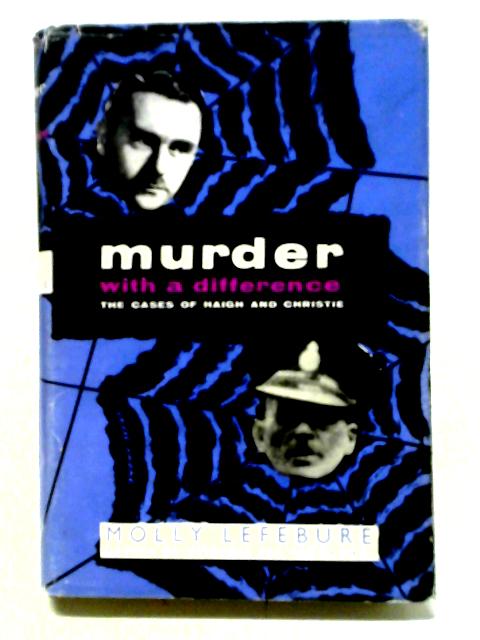 Murder With A Difference: Studies Of Haigh And Christie