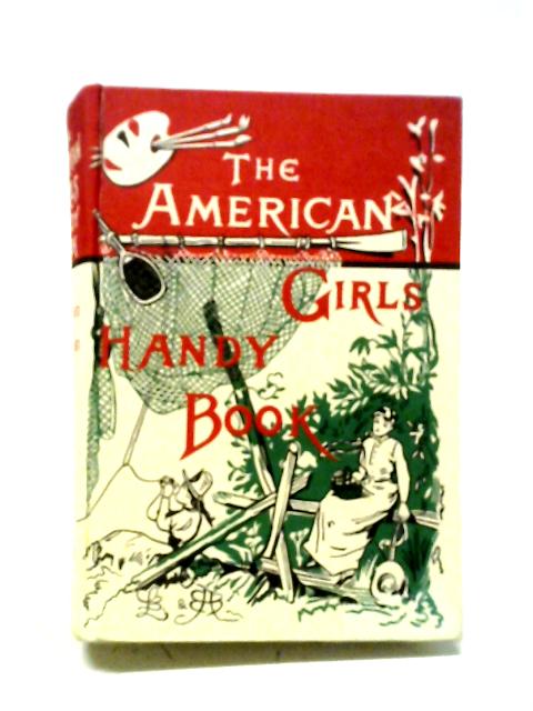 American Girl's Handy Book: How to Amuse Yourself and Others