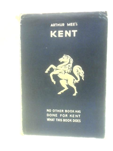 Kent, The Gateway of England and its Great Possessions (The King's England)