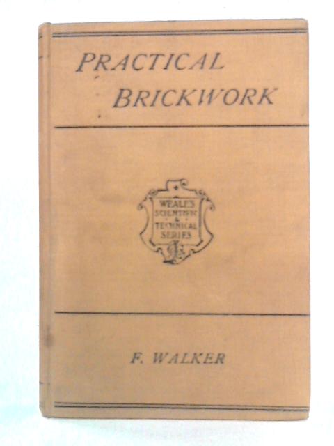 Brickwork: A Practical Treatise