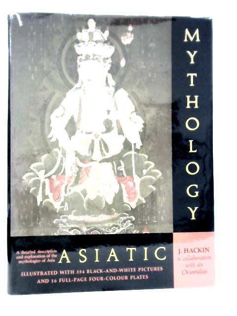 Asiatic Mythology: A Detailed Description And Explanations Of The Mythologies Of All The Great Nations Of Asia