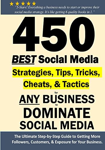 450 BEST Social Media Strategies Tips, Tricks, Cheats, Tactics for ANY Business to DOMINATE Social Media