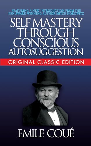 Self-Mastery Through Conscious Autosuggestion (Original Classic Edition)
