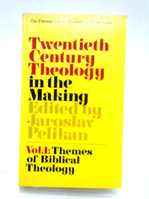 Twentieth Century Theology in the Making, Vol I