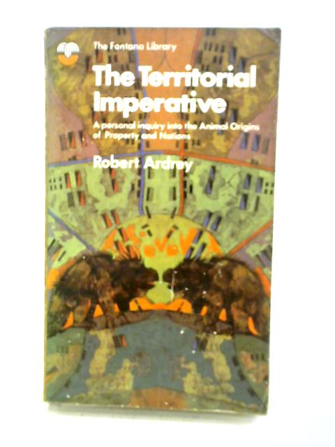 The Territorial Imperative: a Personal Enquiry Into the Animal Origins of Property and Nations