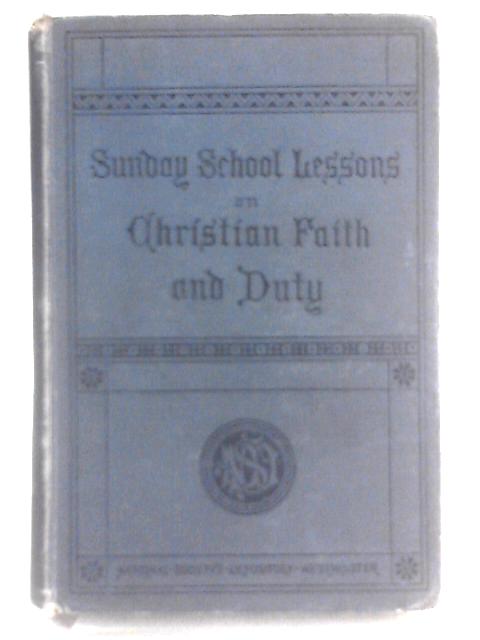 A Course Of Sunday School Lessons On Christian Faith And Duty