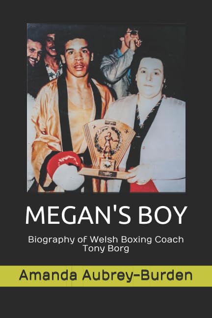 MEGAN'S BOY: Biography of Welsh Boxing Coach Tony Borg