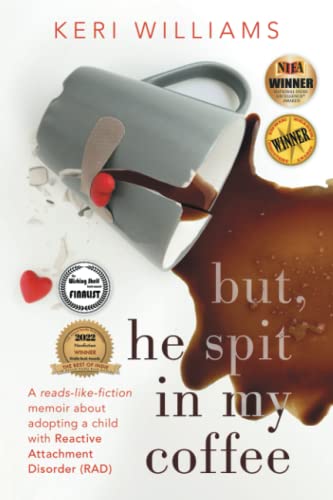 but, he spit in my coffee: A reads-like-fiction memoir about adopting a child with Reactive Attachment Disorder (RAD)