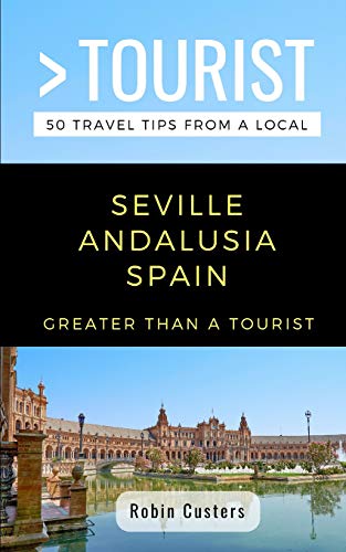 Greater Than a Tourist- Seville Andalusia Spain