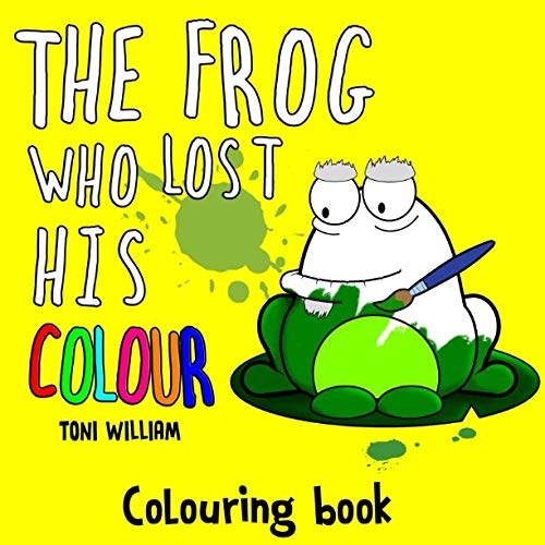 The Frog Who Lost His COLOUR: Children Colouring book - The Frog Who Lost His Croak