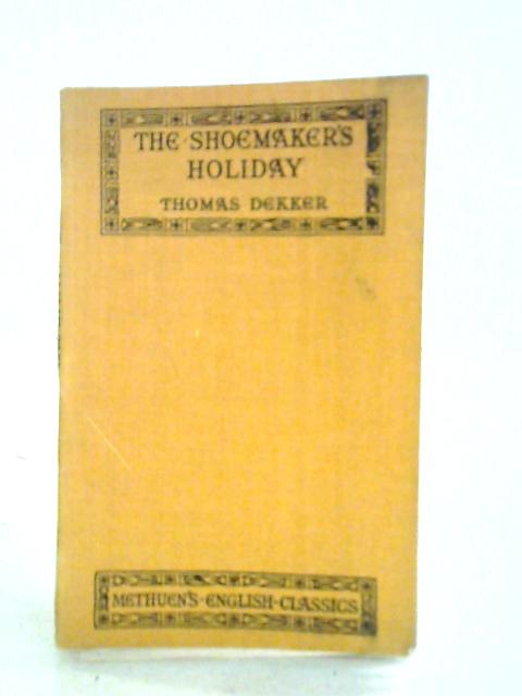 The Shoemaker's Holiday: Or a Pleasant Comedy of the Gentle Craft