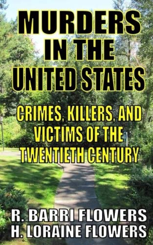 Murders in the United States: Crimes, Killers, and Victims of the Twentieth Century