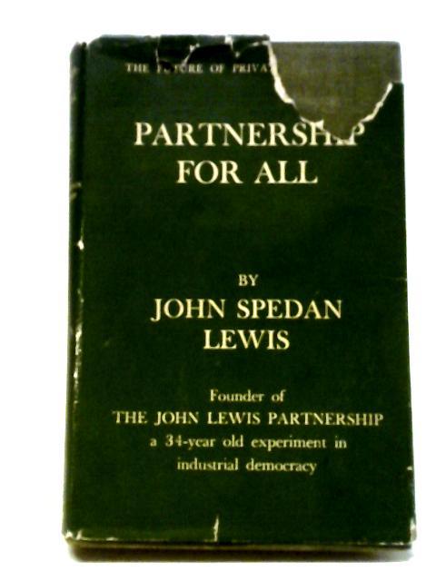 Partnership For All By John Spedan Lewis, Founder Of The John Lewis Partnership: A Thirty-Four Year Old Experiment In Industrial Democracy