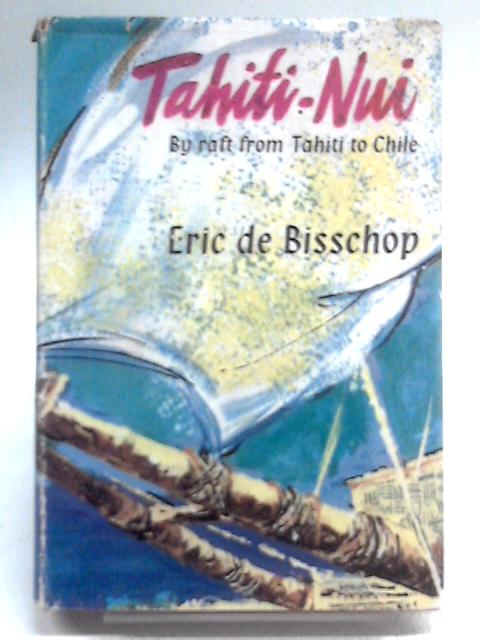 Tahiti-Nui: By Raft from Tahiti to Chile