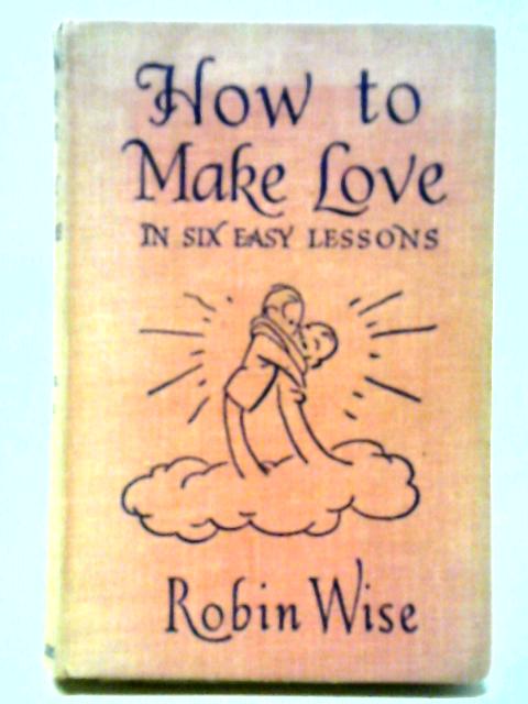 How To Make Love: In Six Easy Lessons