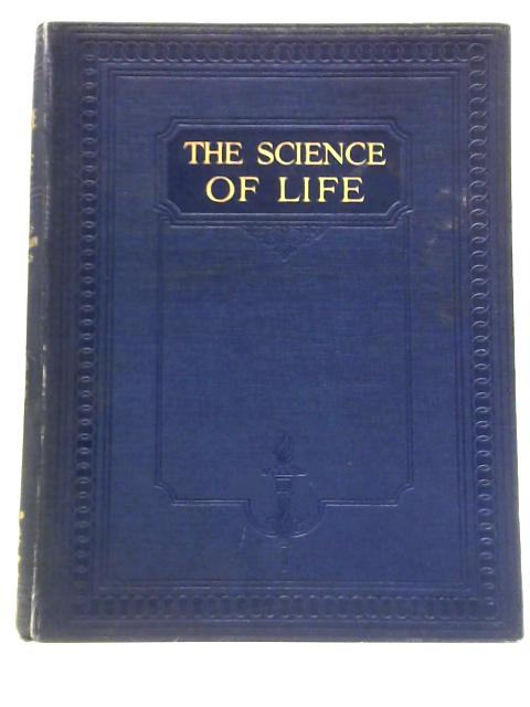 The Science Of Life: A Summary Of Contemporary Knowledge About Life And Its Possibilities: Volume One