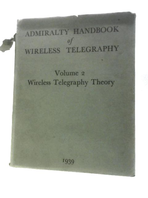 Admirality Handbook Of Wireless Telegraphy: Volume II
