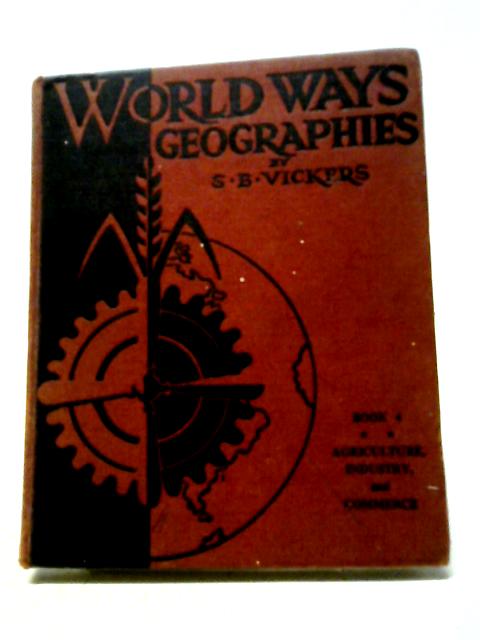 World Ways Geographies Book Four: Agriculture, Industry and Commerce