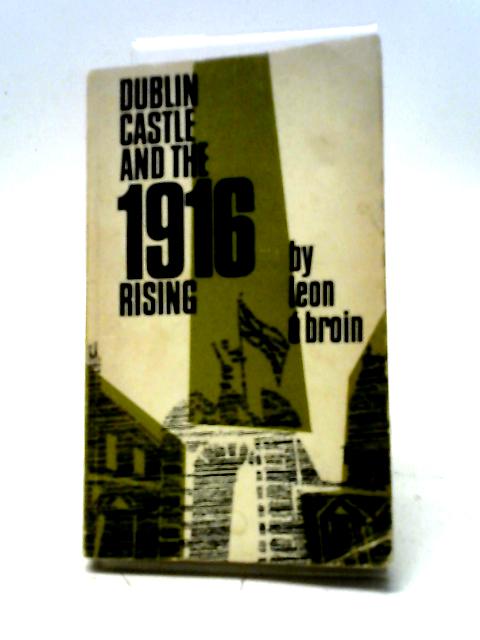 Dublin Castle And The 1916 Rising. The Story Of Sir Matthew Nathan