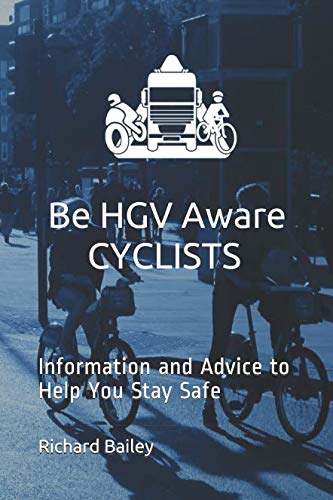 Be HGV Aware Cyclists: Information and Advice to Help You Stay Safe