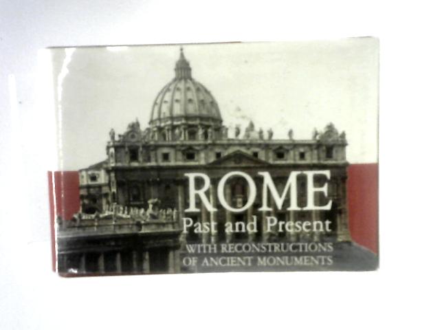 Rome Past And Present A Guide To The Monumental Centre Of Ancient Rome, With Reconstructions Of The Monuments