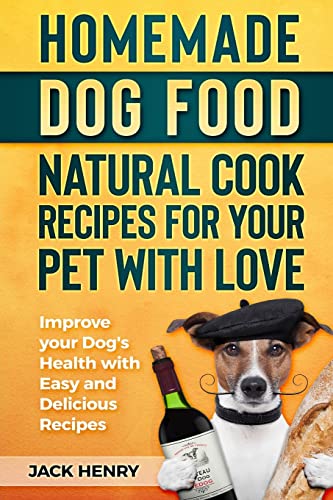 Homemade Dog Food Natural Cook Recipes for your Pet with Love