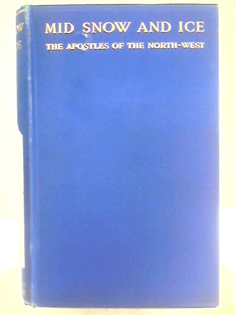 Mid Snow and Ice: The Apostles of the North - West