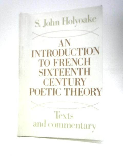An Introduction to French Sixteenth Century Poetic Theory: Texts and Commentary