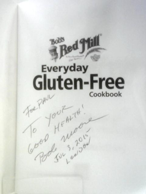 Bob's Red Mill Everyday Gluten-Free Cookbook: 281 Delicious Whole-Grain Recipes