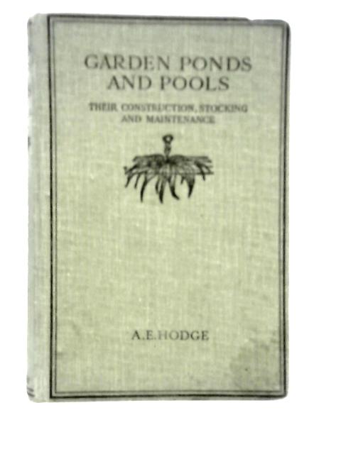 Garden Ponds And Pools; Their Construction, Stocking And Maintenance