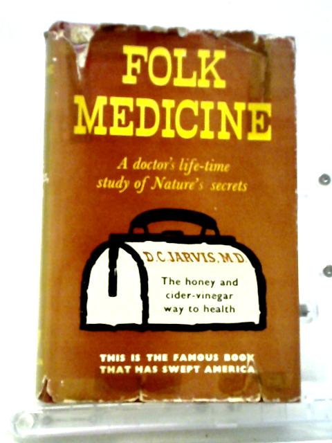 Folk Medicine: A Doctor's Guide To Good Health