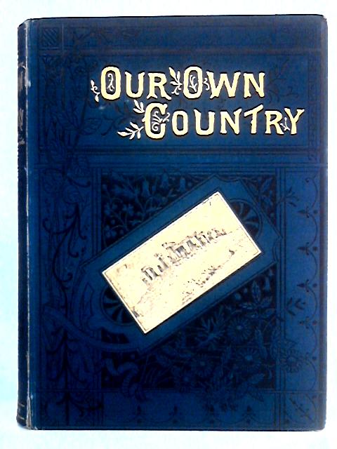 Our Own Country: Descriptive, Historical, Pictorial, Vol. V