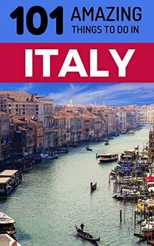 101 Amazing Things to Do in Italy